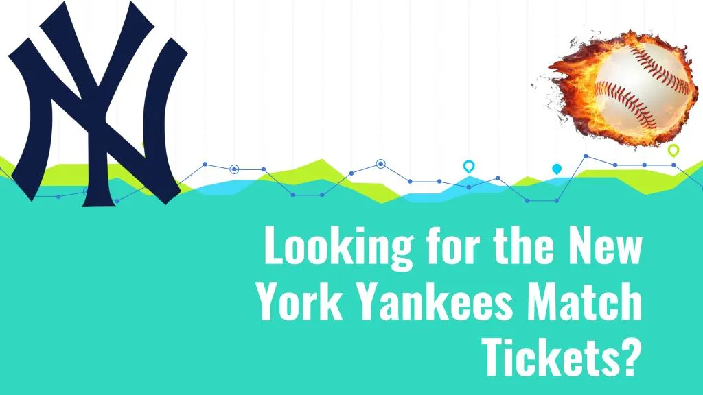 looking for the new york yankees match tickets n.
