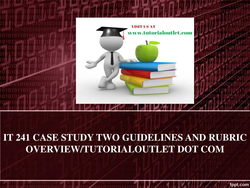 it 241 case study two guidelines and rubric overview tutorialoutlet dot com n.