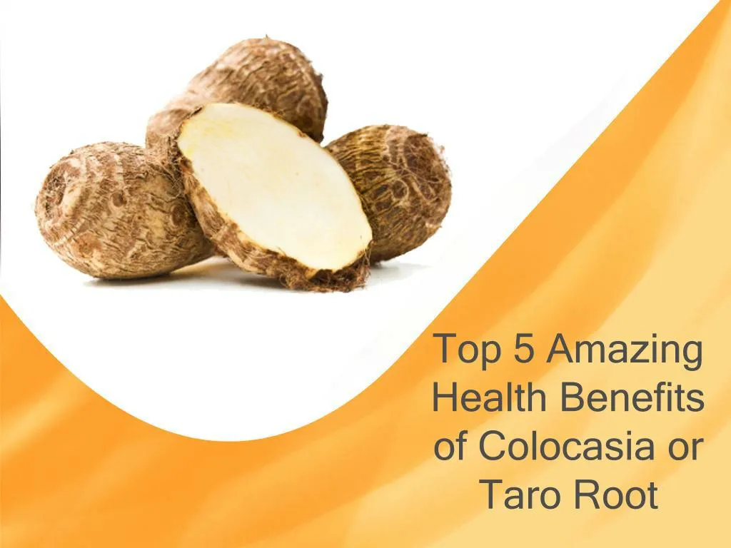PPT - Top 5 Amazing Health Benefits of Colocasia or Taro Root ...