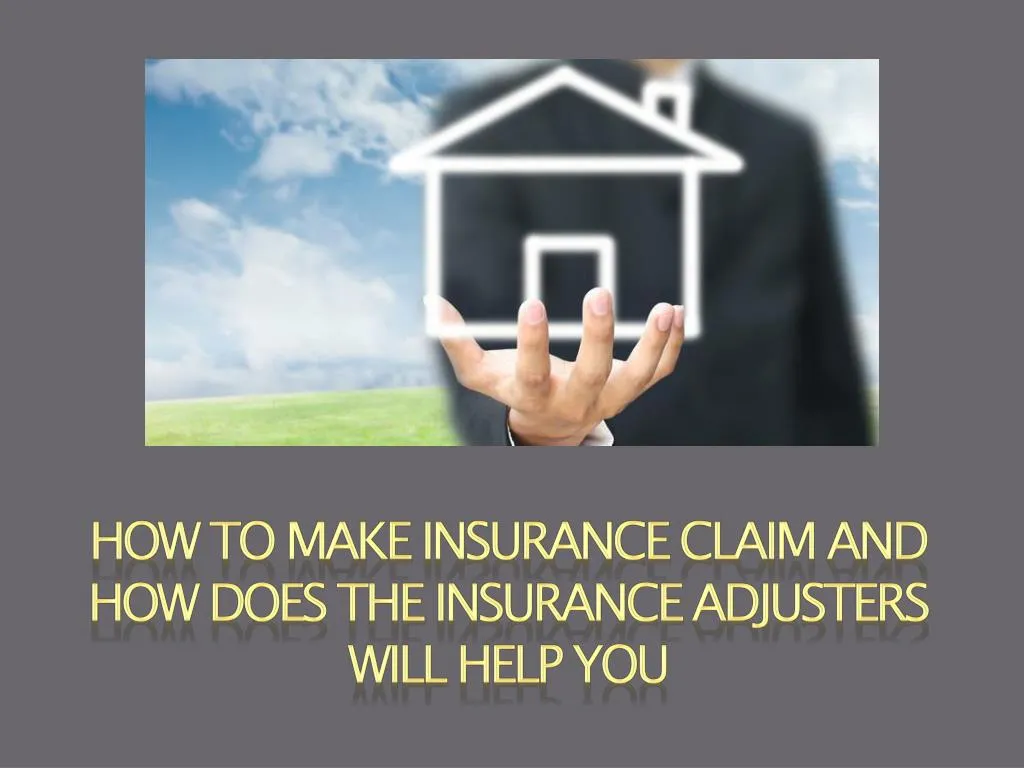 PPT - How to make Insurance Claim and How does the Insurance Adjusters