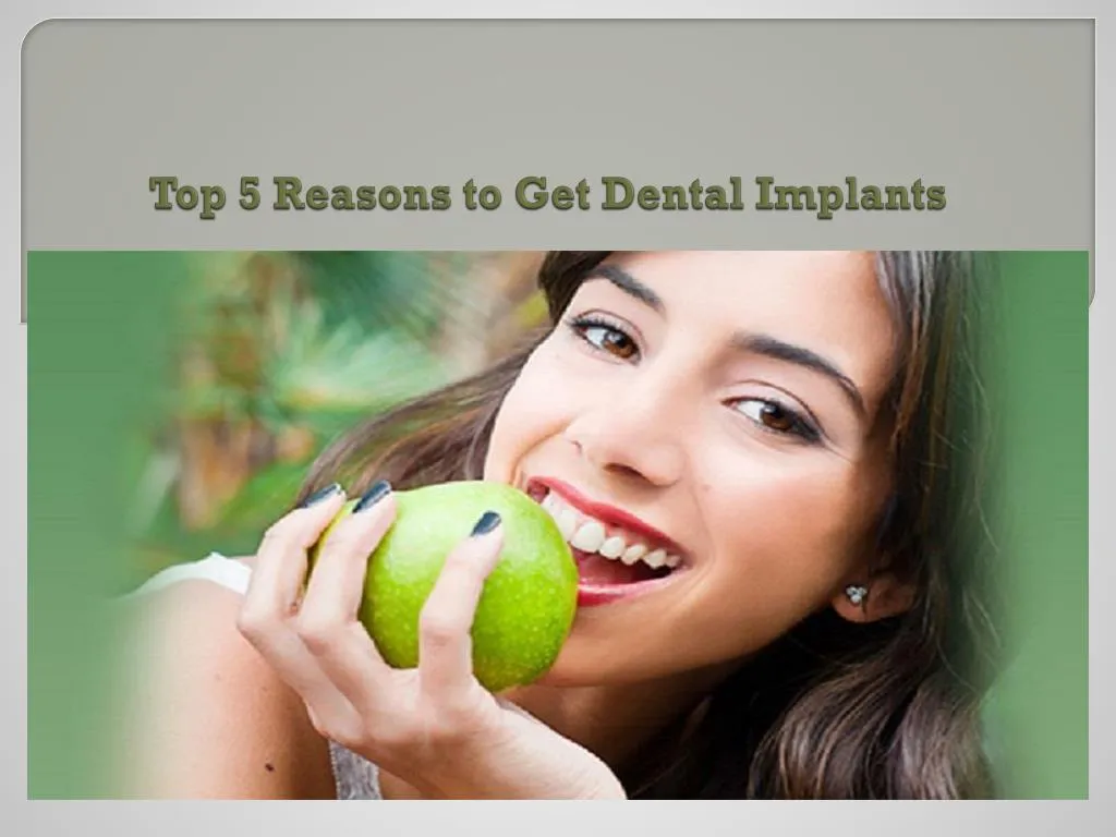 top 5 reasons to get dental implants n.