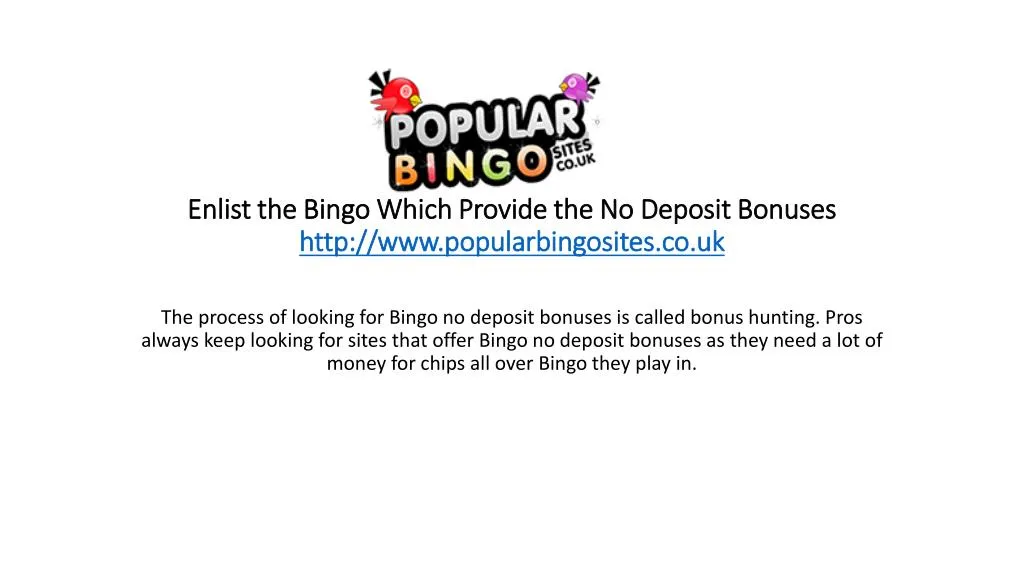 enlist the bingo which provide the no deposit bonuses http www popularbingosites co uk n.