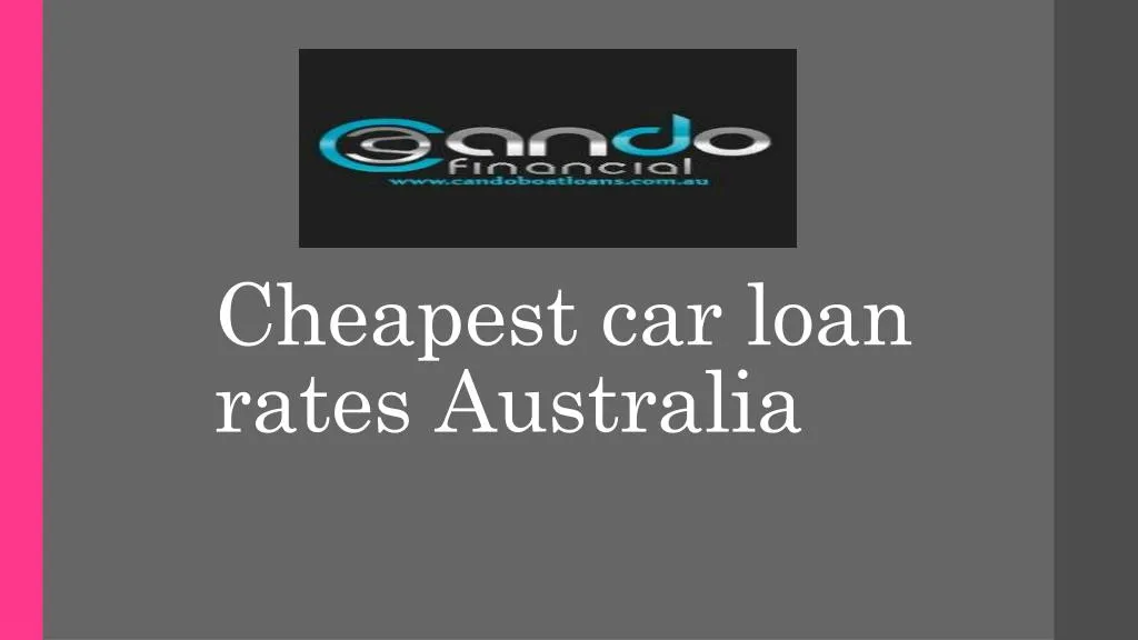 PPT - Cheapest car loan rates Australia PowerPoint Presentation, free