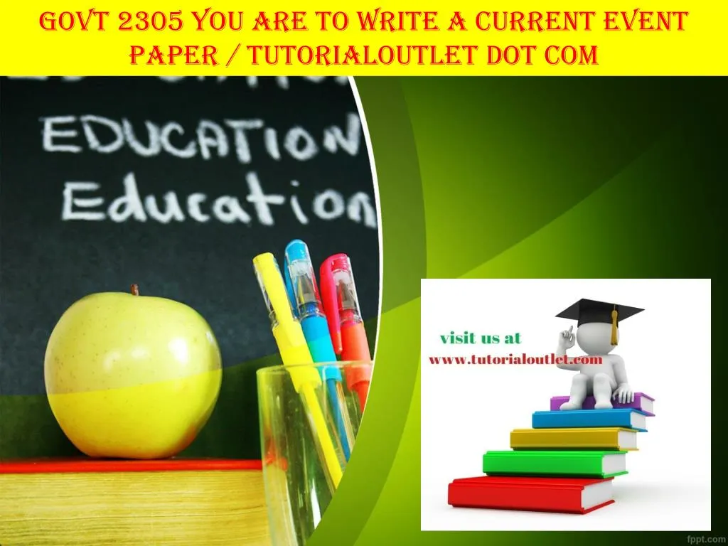 PPT GOVT 2305 YOU ARE TO WRITE A CURRENT EVENT PAPER TUTORIALOUTLET 