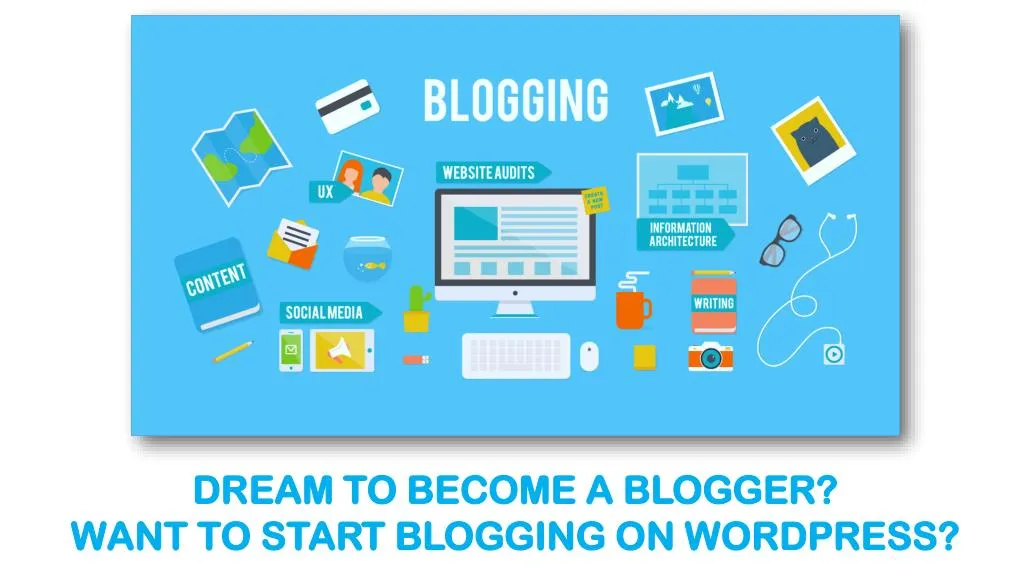 dream to become a blogger want to start blogging n.