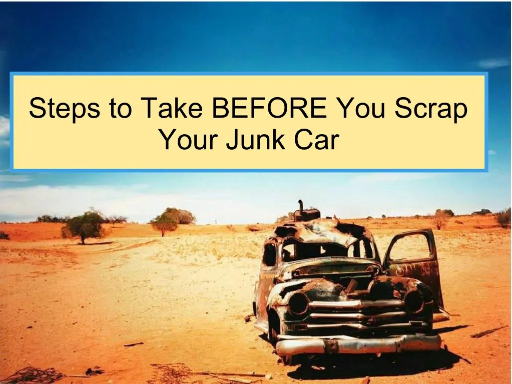 steps to take before you scrap your junk car n.