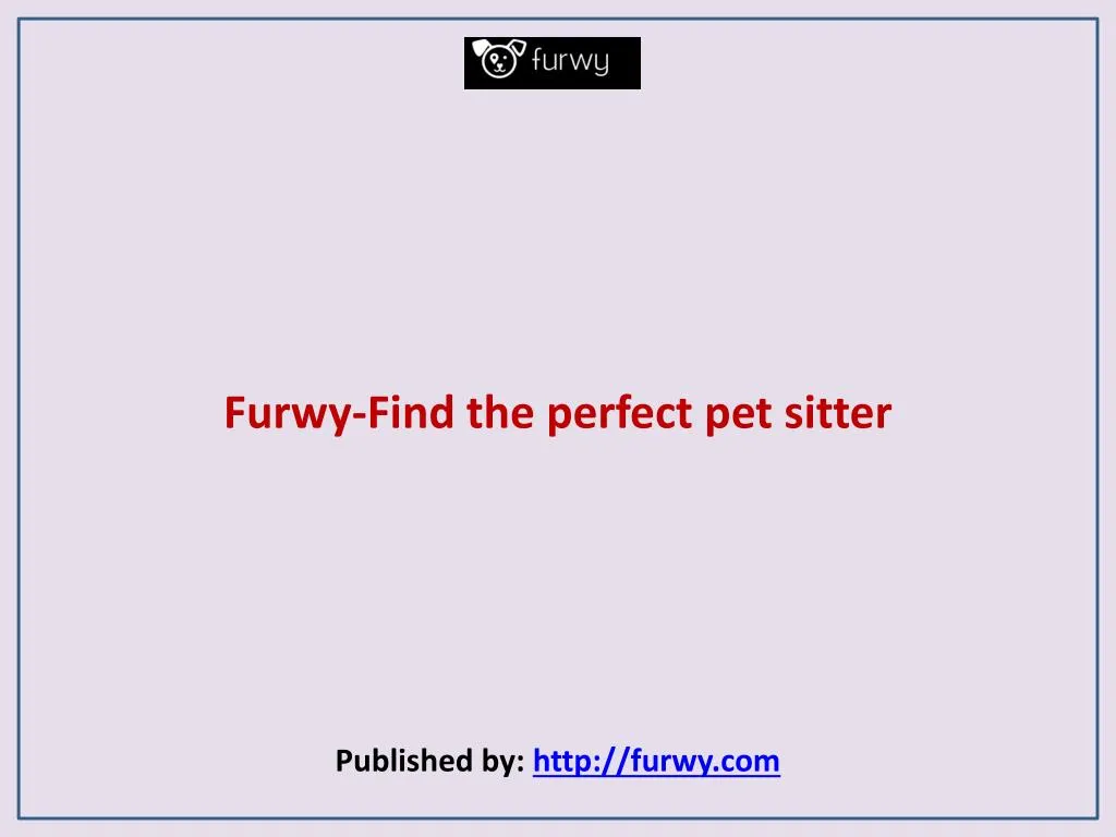 furwy find the perfect pet sitter published by http furwy com n.