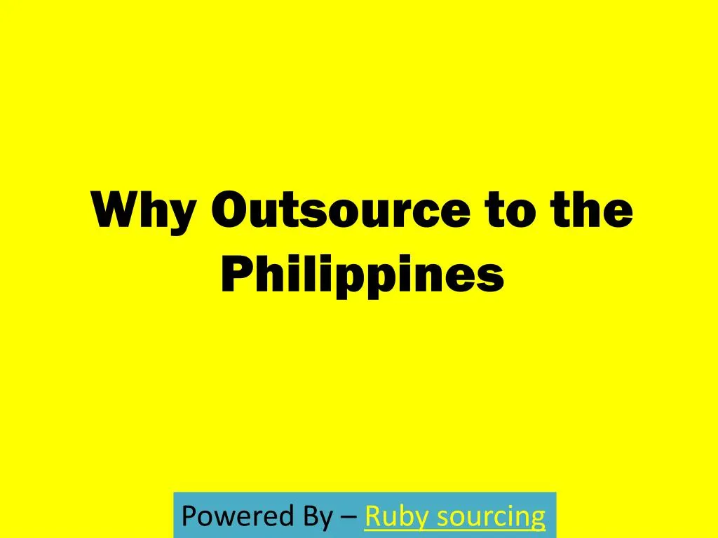 Ppt Why Outsource To The Philippines Powerpoint Presentation Free Download Id 7599165