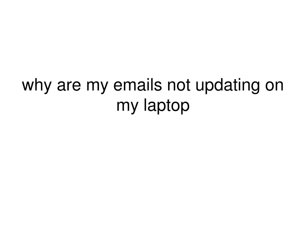 PPT - why are my emails not updating on my laptop PowerPoint