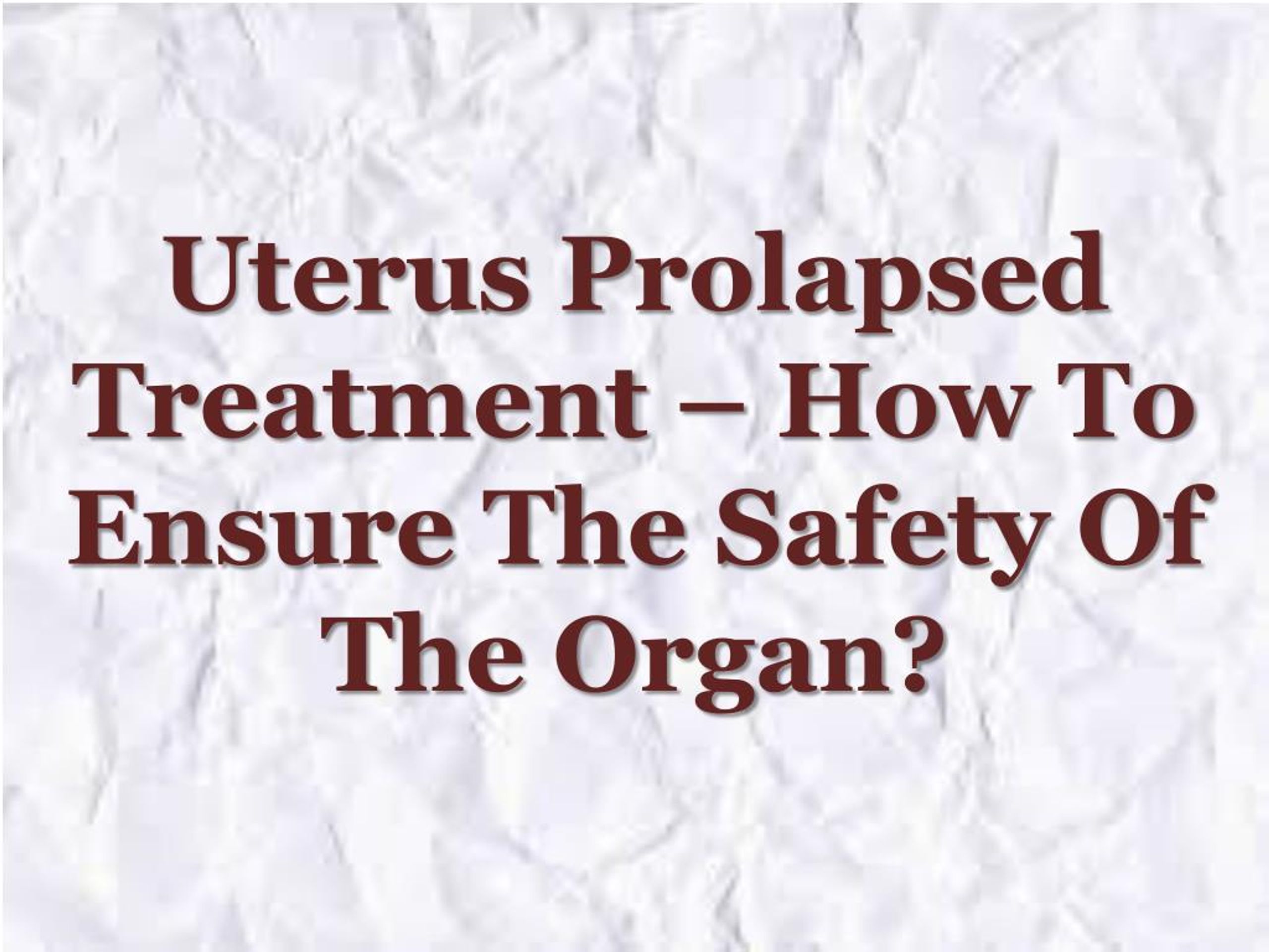 Ppt Uterus Prolapsed Treatmenthow To Ensure The Safety Of The Organ Powerpoint Presentation 