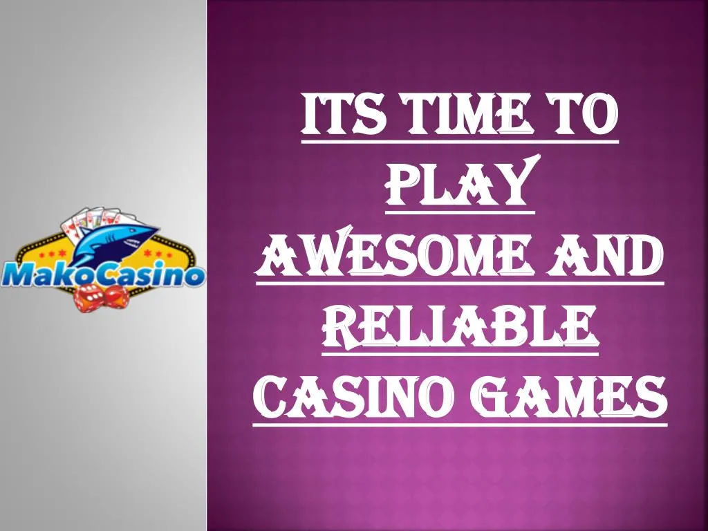 its time to play awesome and reliable casino games n.