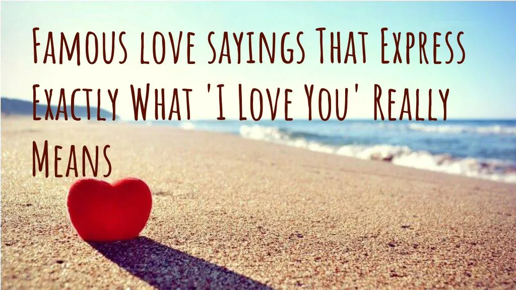 Ppt Famous Love Sayings That Express Exactly What I Love You Really Means Powerpoint 