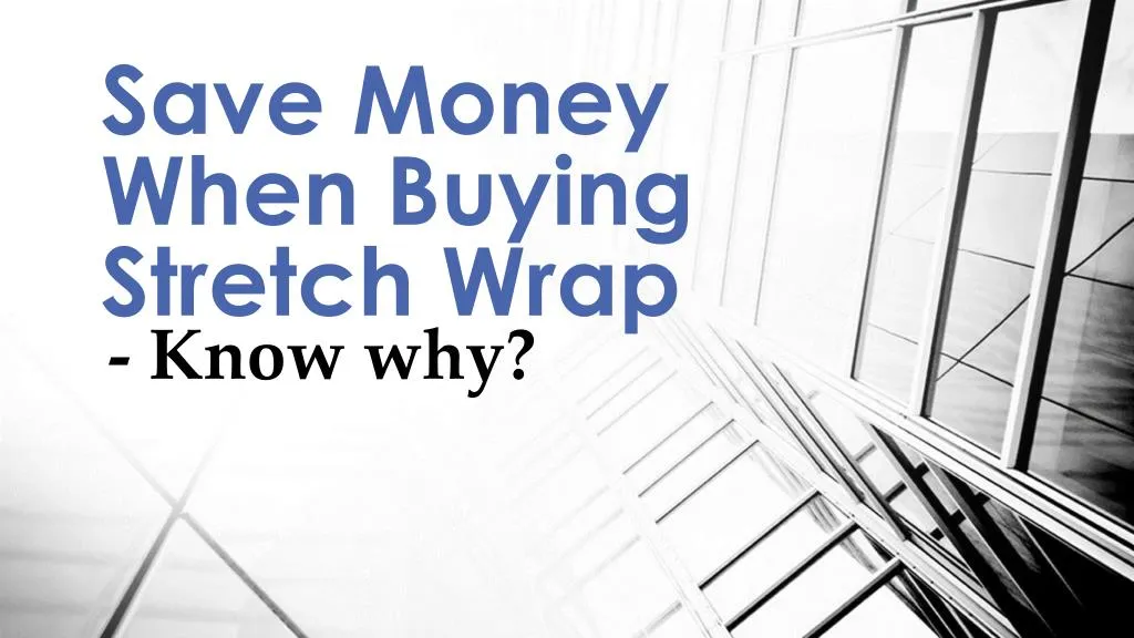 PPT - Save Money When Buying Stretch Wrap: Know Why PowerPoint ...