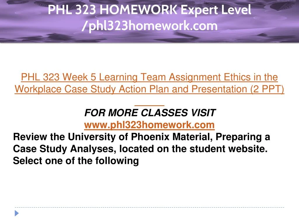 phl 323 For more classes visit wwwphl323homeworkcom this tutorial contains 2 sets (of papers) for all individual and team assignments phl 323 week 1 individual assignment personal ethics development paper (2 papers) phl 323 week 1 dq 1 phl 323 week 1 dq 2 phl 323 week 1 dq 3 phl 323 week 1 summary phl 323 week 1 dq 4 phl 323. phl 323 For more classes visit wwwphl323homeworkcom this tutorial contains 2 sets (of papers) for all individual and team assignments phl 323 week 1 individual assignment personal ethics development paper (2 papers) phl 323 week 1 dq 1 phl 323 week 1 dq 2 phl 323 week 1 dq 3 phl 323 week 1 summary phl 323 week 1 dq 4 phl 323.