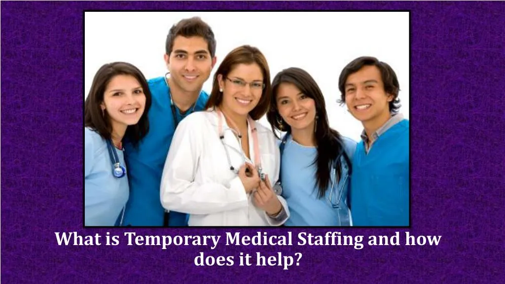 ppt-what-is-temporary-medical-staffing-and-how-does-it-help