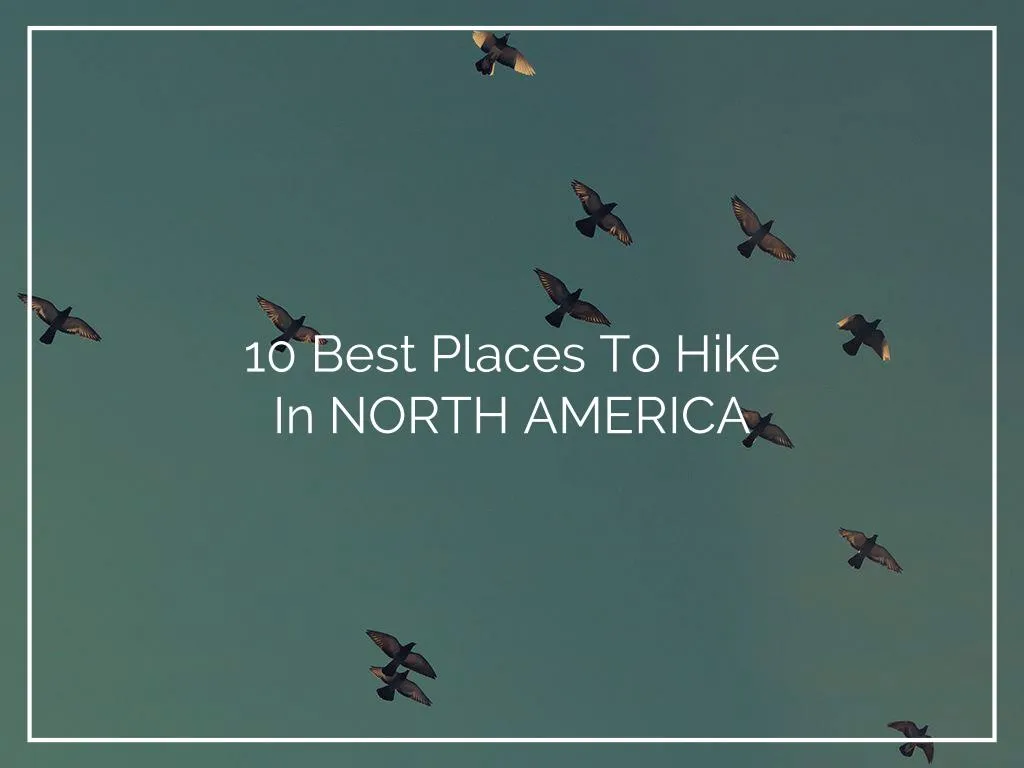 10 best places t o hike in north america n.