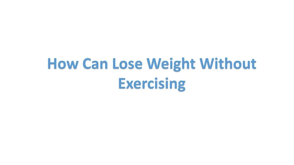 how can lose weight without exercising n.