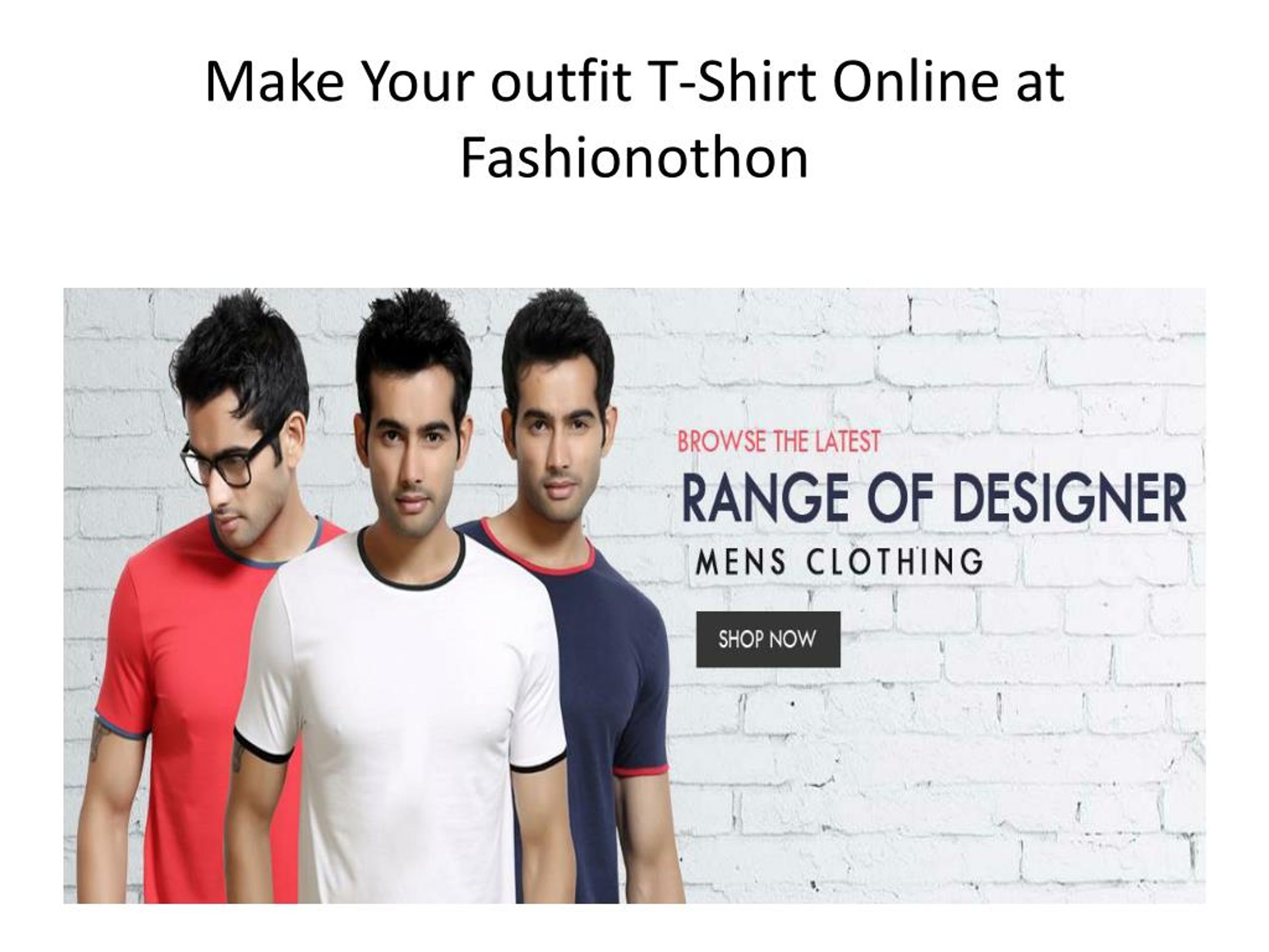 PPT - Make Your outfit T-Shirt Online at Fashionothon PowerPoint ...