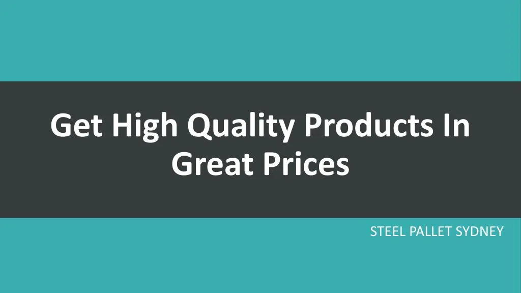 get high quality products in great prices n.