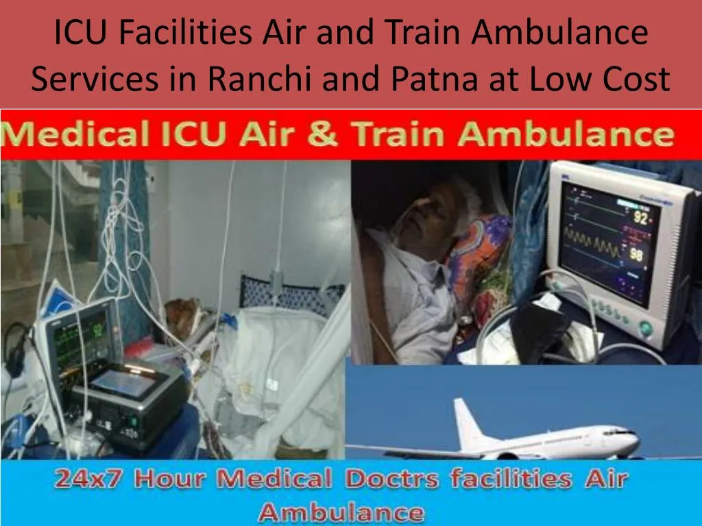 icu facilities air and train ambulance services in ranchi and patna at low cost n.