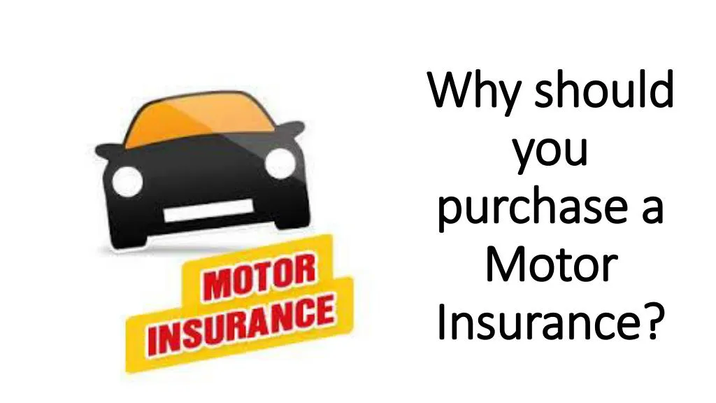 why should you purchase a motor insurance n.