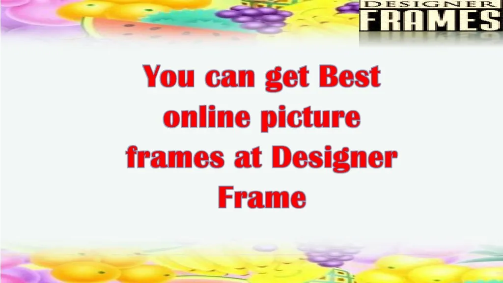 PPT You can get Best online picture frames at Designer Frame
