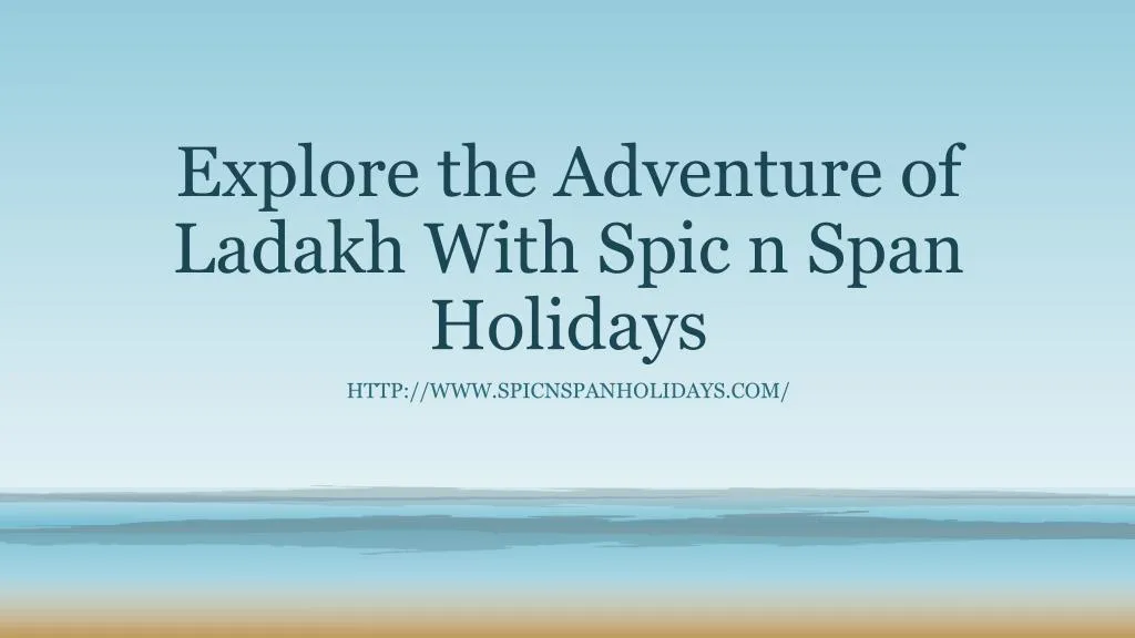 explore the adventure of ladakh with spic n span holidays n.