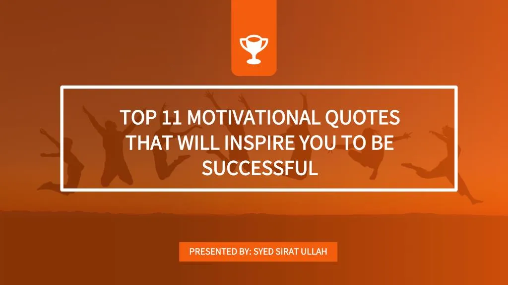 Ppt - Top 11 Motivational Quotes That Will Inspire You To Be Successful 