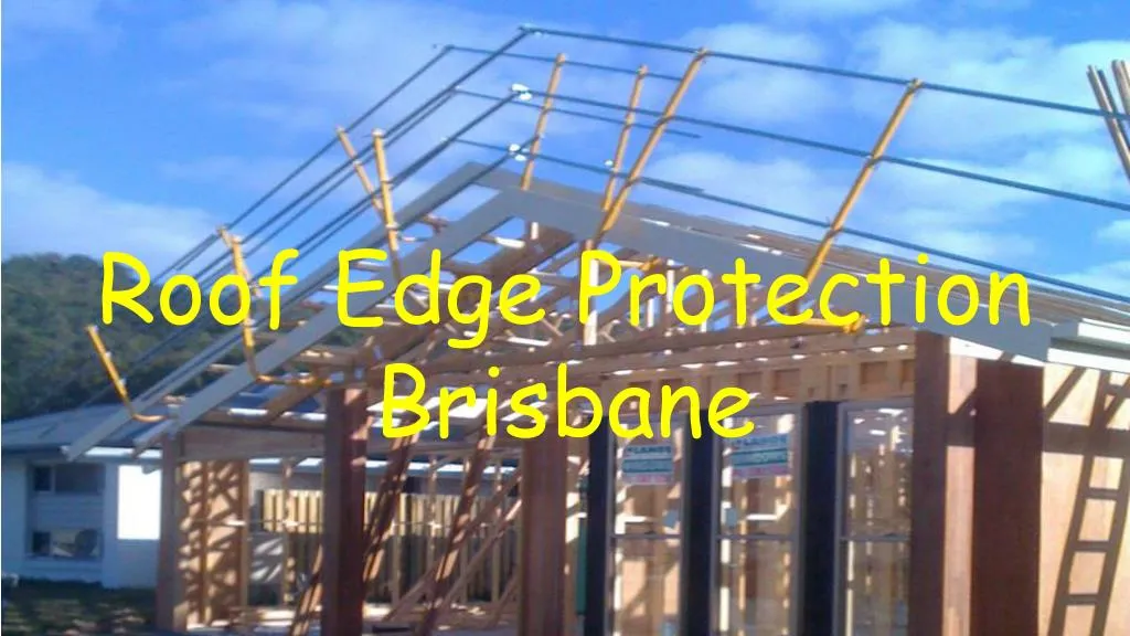 PPT How To Choose Roof Edge Protection Brisbane PowerPoint Presentation ID7631581