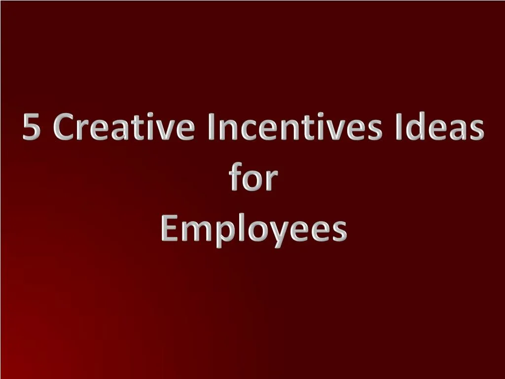 ppt-5-creative-incentives-ideas-for-employees-powerpoint-presentation