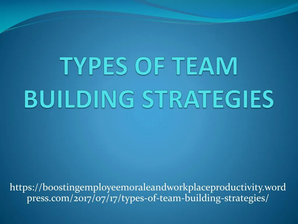 PPT - TYPES OF TEAM BUILDING STRATEGIES PowerPoint Presentation, Free ...