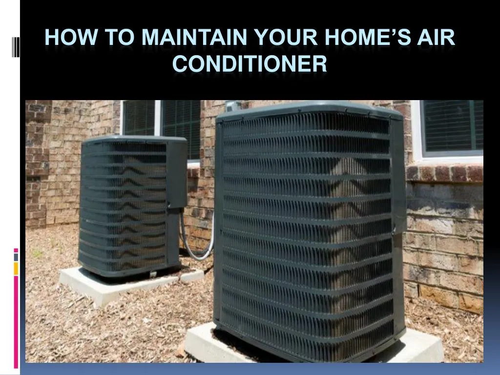 PPT - How to maintain your home’s air conditioner PowerPoint ...