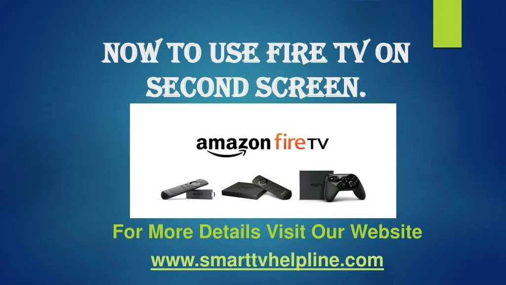 PPT - Now To Use Fire Tv On Second Screen PowerPoint Presentation, free ...