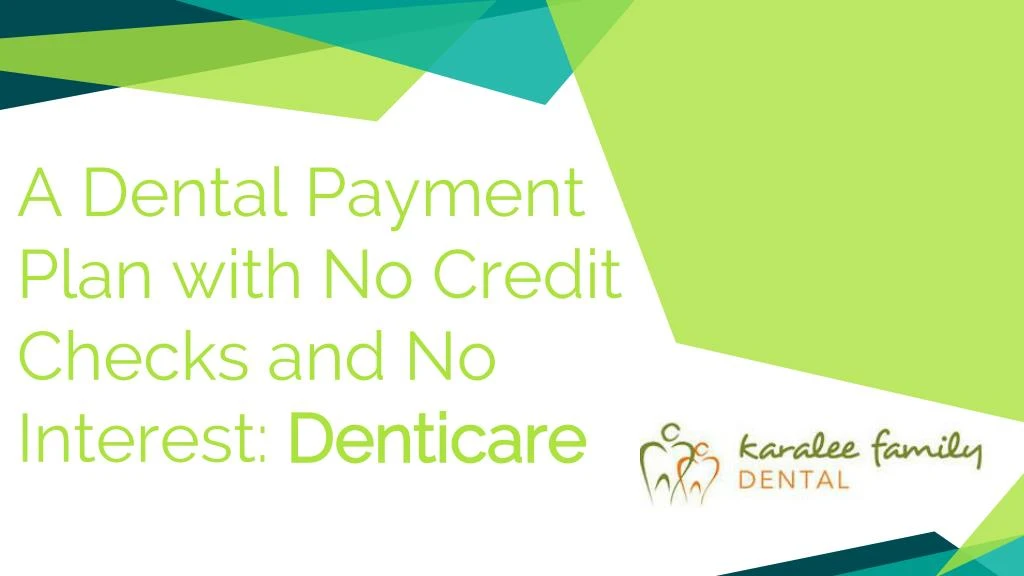 PPT A Dental Payment Plan with No Credit Checks and No Interest Denticare Karalee Family