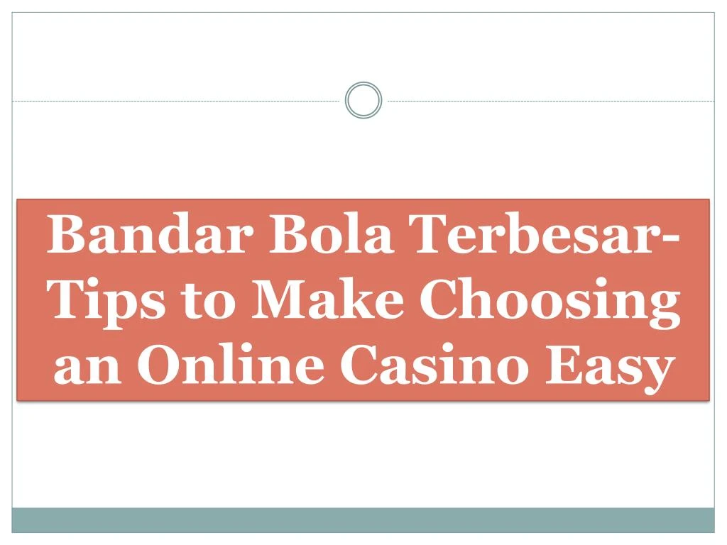 bandar bola terbesar tips to make choosing an online casino easy n.