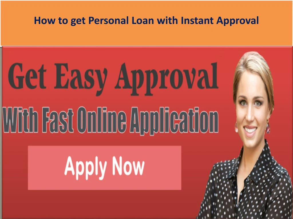 PPT - How To Get Personal Loan With Instant Approval PowerPoint ...