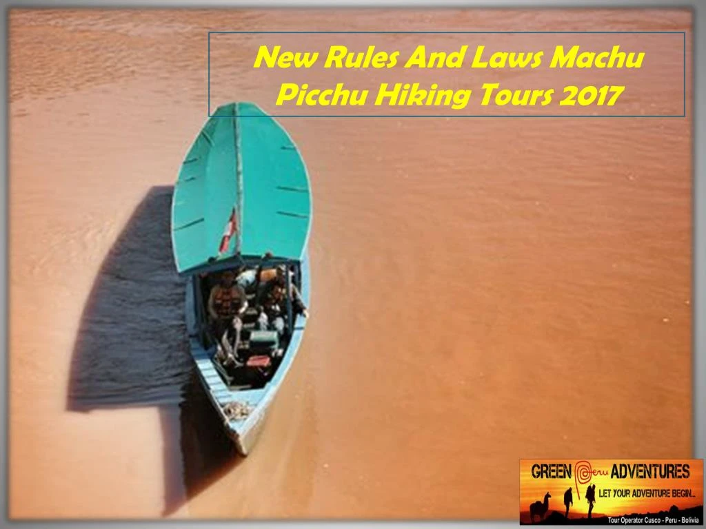 new rules and laws machu picchu hiking tours 2017 n.