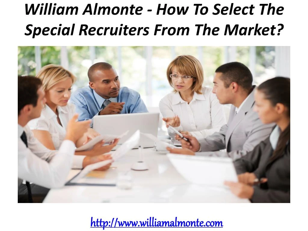 william almonte how to select the special recruiters from the market n.