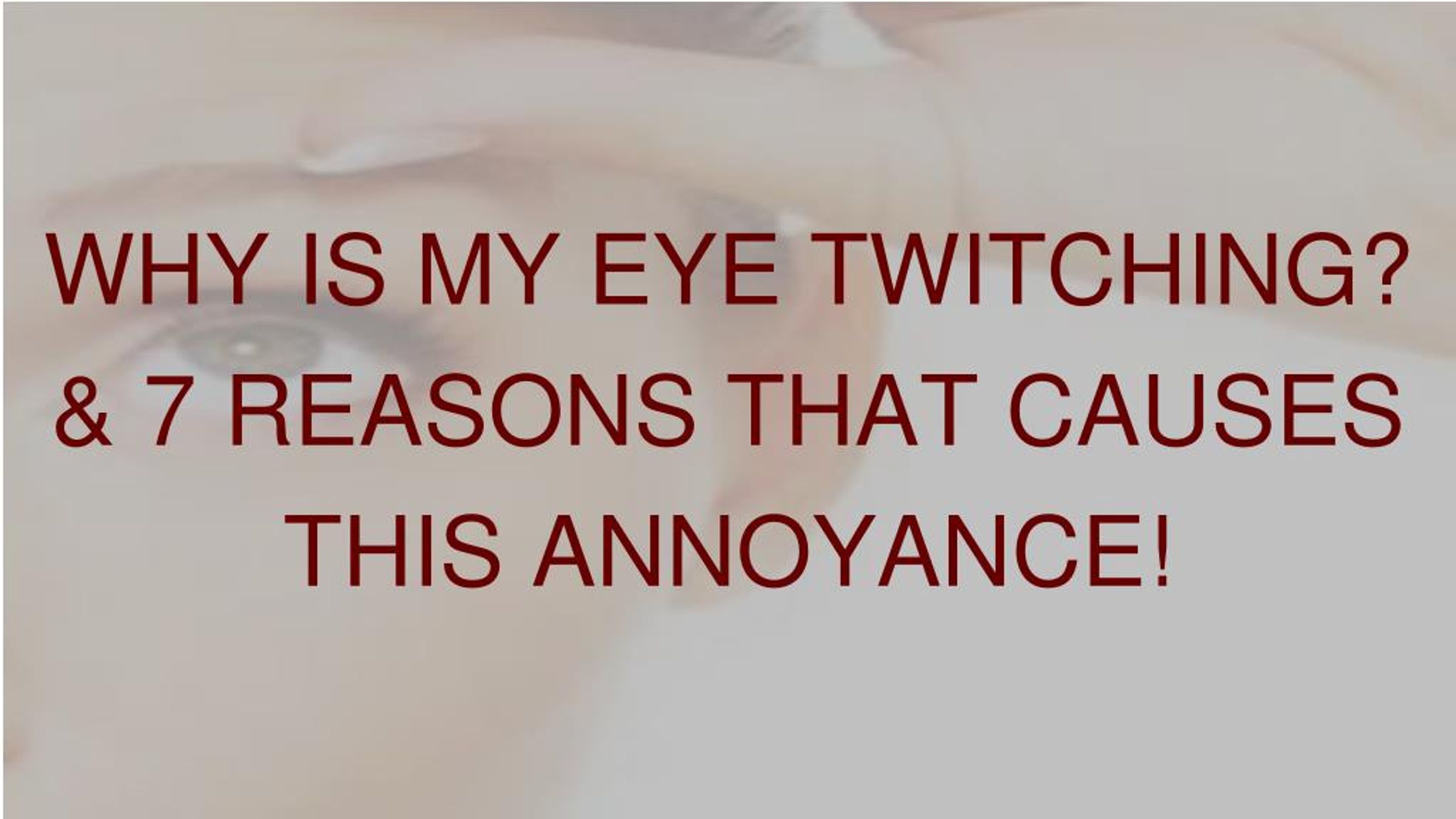 PPT - Why Is My Eye Twitching? 7 Reasons That Causes This Annoyance ...
