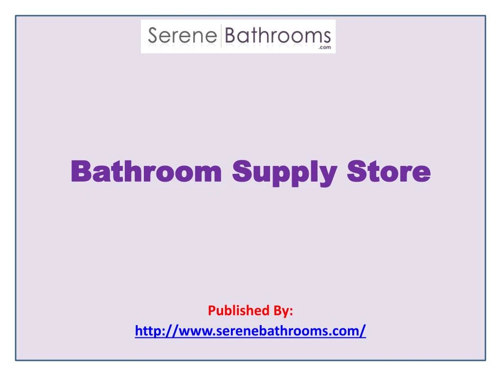 PPT Serene BathroomsBathroom Supply Store PowerPoint Presentation