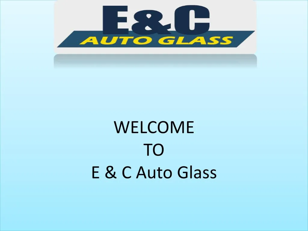 welcome to e c auto glass n.