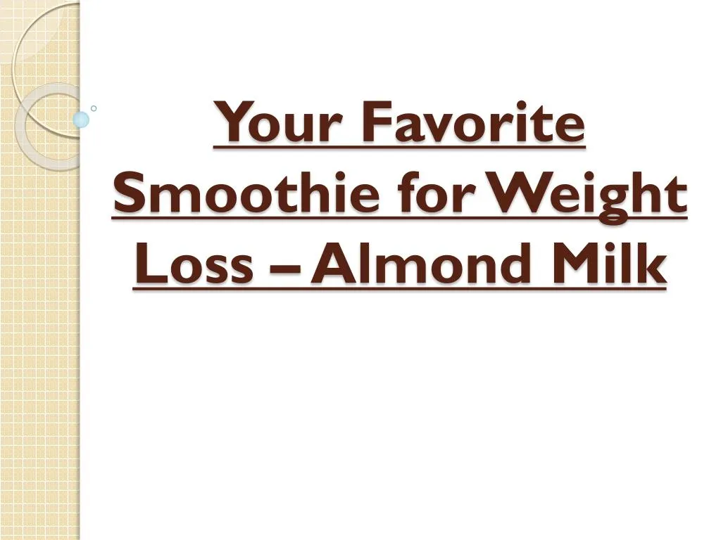 PPT - Almond Milk Smoothie - Your Favorite Smoothie For Weight Loss ...