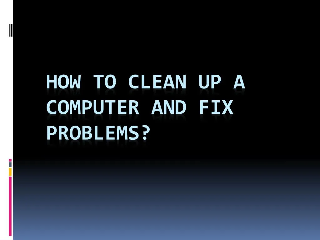 PPT How to clean up your computer and fix the problem? PowerPoint