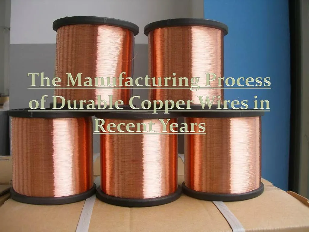 PPT Manufacturing Process of Durable Copper Wires PowerPoint