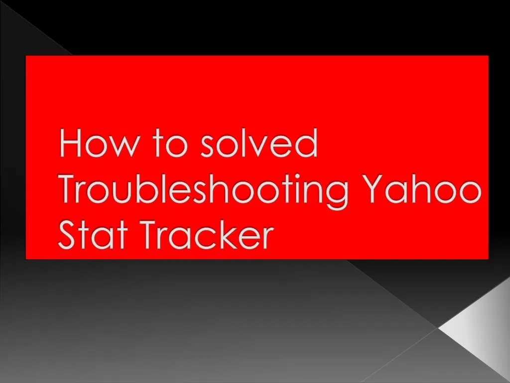 Ppt how to solved troubleshooting yahoo stat tracker powerpoint