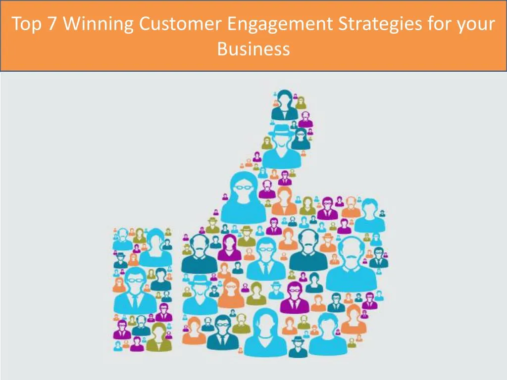 PPT - Top 7 Winning Customer Engagement Strategies For Your Business ...