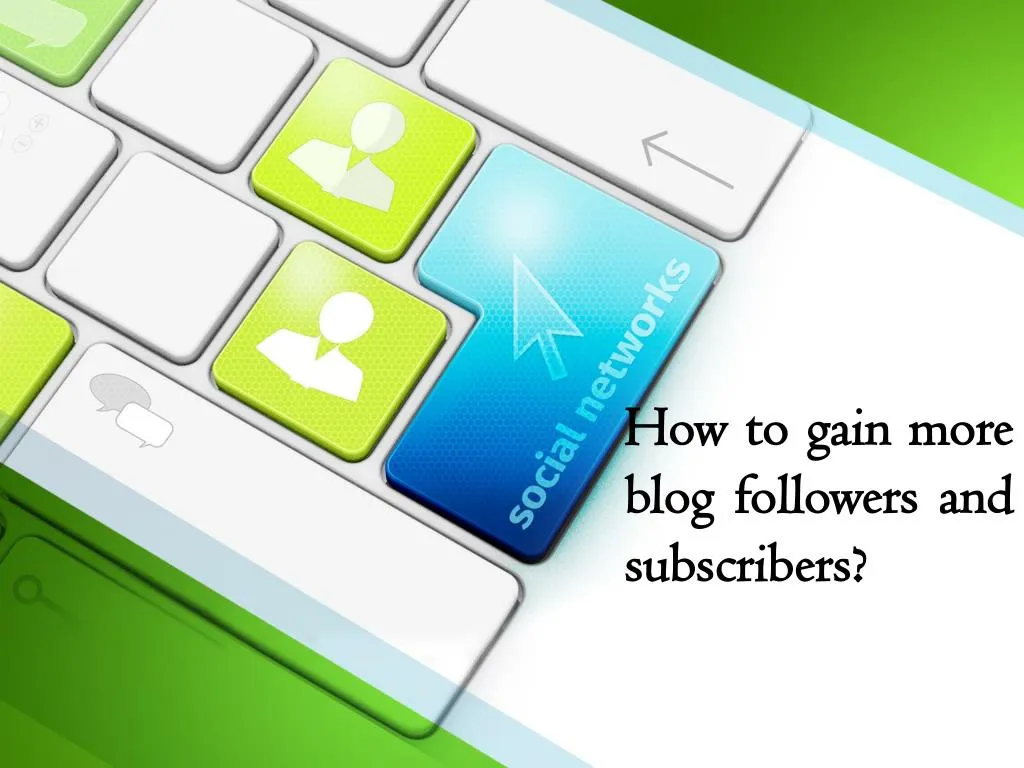 PPT - How To Gain More Blog Followers And Subscribers? PowerPoint ...