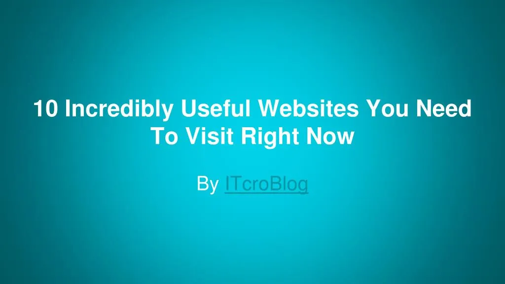 10 incredibly useful websites you need to visit right now n.
