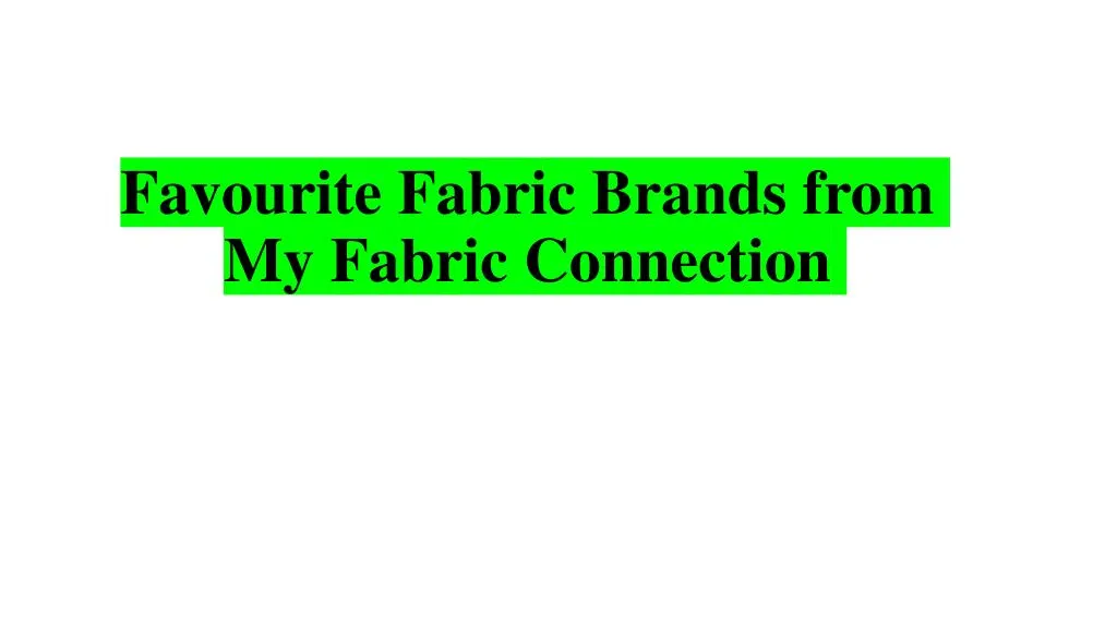 favourite fabric brands from my fabric connection n.