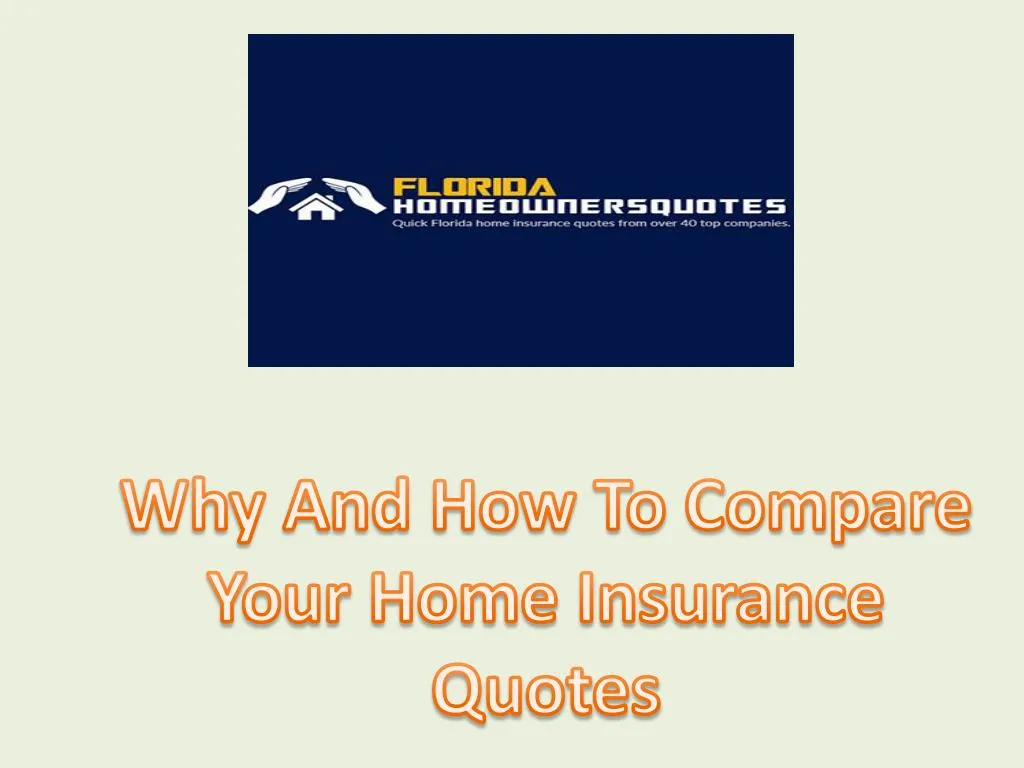 PPT - Why And How To Compare Your Home Insurance Quotes PowerPoint